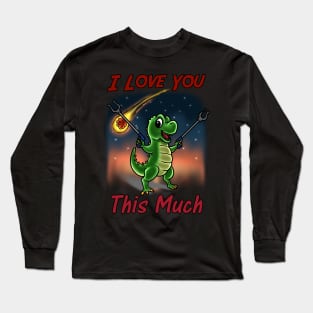 Short Arms, Big Love: A Hilariously Endearing T-Rex Expressing Boundless Affection Long Sleeve T-Shirt